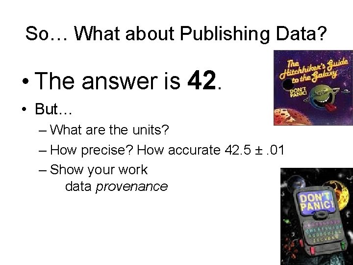 So… What about Publishing Data? • The answer is 42. • But… – What