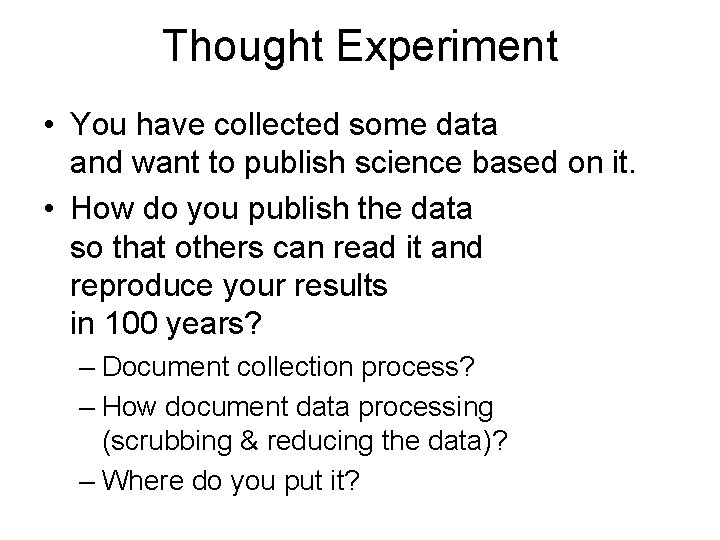 Thought Experiment • You have collected some data and want to publish science based