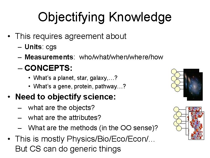Objectifying Knowledge • This requires agreement about – Units: cgs – Measurements: who/what/when/where/how –