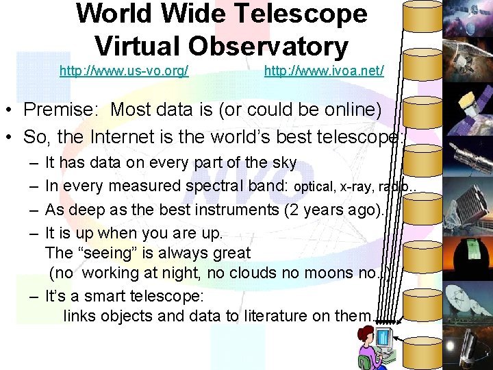 World Wide Telescope Virtual Observatory http: //www. us-vo. org/ http: //www. ivoa. net/ •