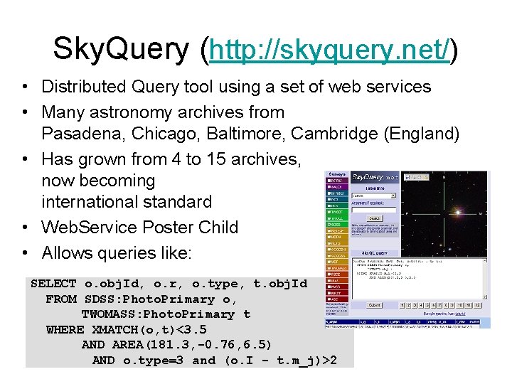 Sky. Query (http: //skyquery. net/) • Distributed Query tool using a set of web