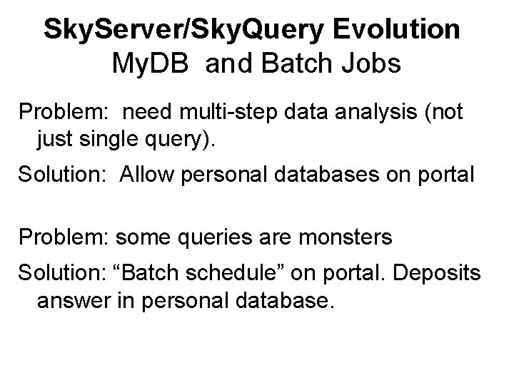 Sky. Server/Sky. Query Evolution My. DB and Batch Jobs Problem: need multi-step data analysis
