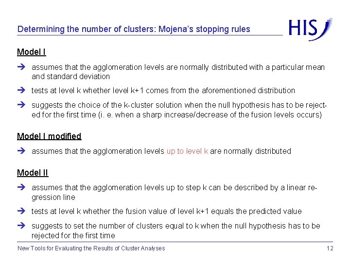 Determining the number of clusters: Mojena’s stopping rules Model I assumes that the agglomeration