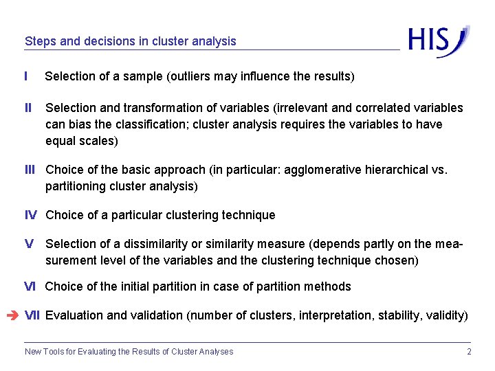 Steps and decisions in cluster analysis I Selection of a sample (outliers may influence