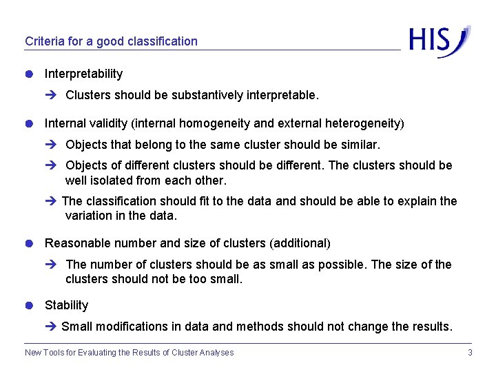 Criteria for a good classification Interpretability Clusters should be substantively interpretable. Internal validity (internal