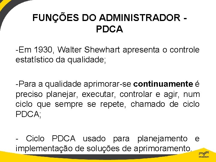 FUNÇÕES DO ADMINISTRADOR PDCA -Em 1930, Walter Shewhart apresenta o controle estatístico da qualidade;