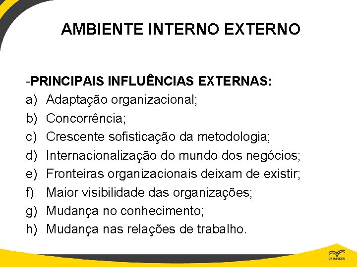 AMBIENTE INTERNO EXTERNO -PRINCIPAIS INFLUÊNCIAS EXTERNAS: a) Adaptação organizacional; b) Concorrência; c) Crescente sofisticação