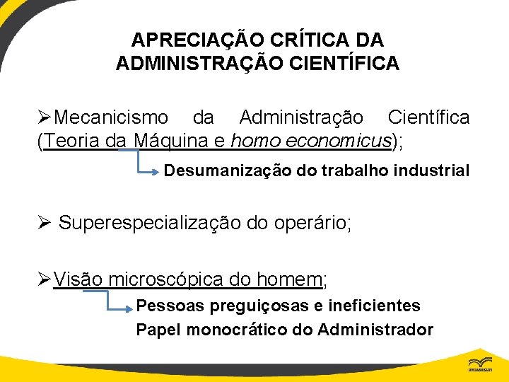 APRECIAÇÃO CRÍTICA DA ADMINISTRAÇÃO CIENTÍFICA ØMecanicismo da Administração Científica (Teoria da Máquina e homo