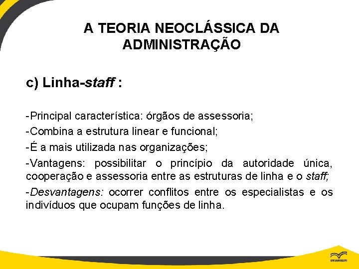 A TEORIA NEOCLÁSSICA DA ADMINISTRAÇÃO c) Linha-staff : -Principal característica: órgãos de assessoria; -Combina