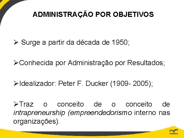 ADMINISTRAÇÃO POR OBJETIVOS Ø Surge a partir da década de 1950; ØConhecida por Administração