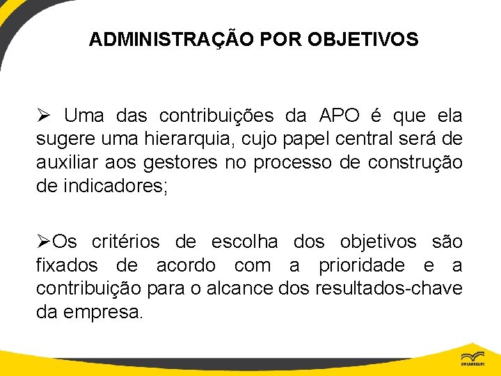 ADMINISTRAÇÃO POR OBJETIVOS Ø Uma das contribuições da APO é que ela sugere uma