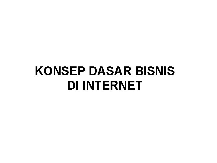 KONSEP DASAR BISNIS DI INTERNET 