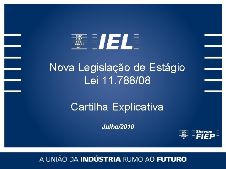 Nova Legislação de Estágio Lei 11. 788/08 Cartilha Explicativa Julho/2010 