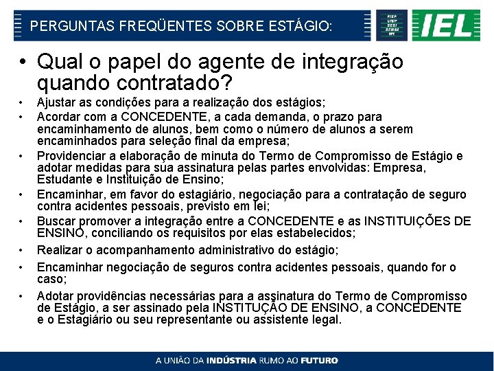 PERGUNTAS FREQÜENTES SOBRE ESTÁGIO: • Qual o papel do agente de integração quando contratado?