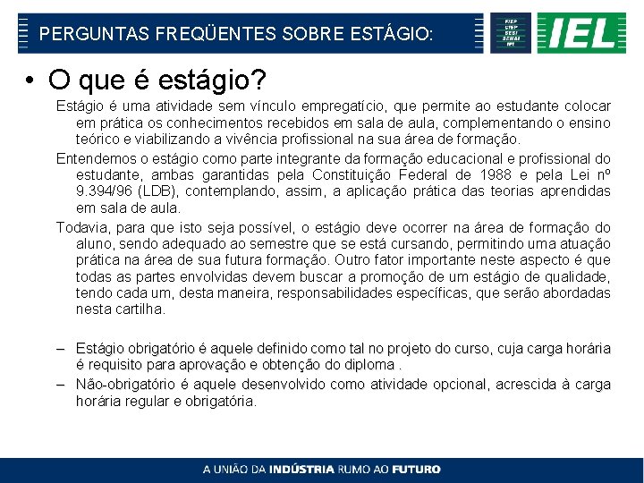 PERGUNTAS FREQÜENTES SOBRE ESTÁGIO: • O que é estágio? Estágio é uma atividade sem