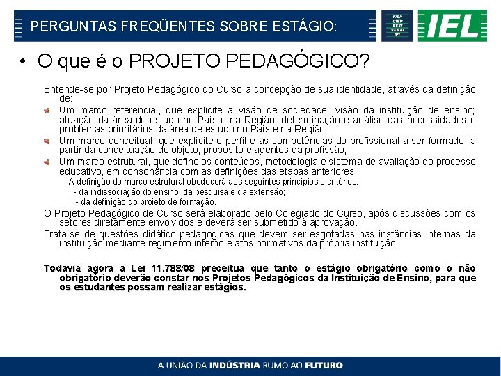 PERGUNTAS FREQÜENTES SOBRE ESTÁGIO: • O que é o PROJETO PEDAGÓGICO? Entende-se por Projeto