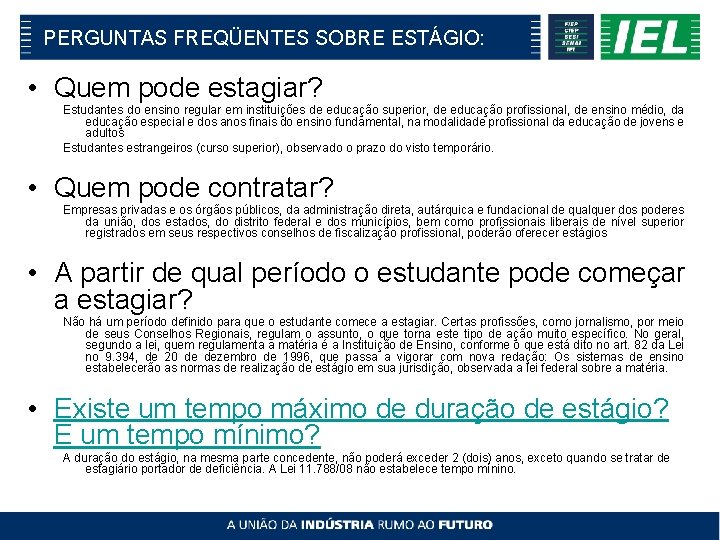 PERGUNTAS FREQÜENTES SOBRE ESTÁGIO: • Quem pode estagiar? Estudantes do ensino regular em instituições