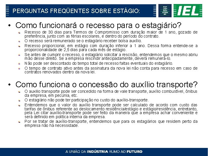 PERGUNTAS FREQÜENTES SOBRE ESTÁGIO: • Como funcionará o recesso para o estagiário? Recesso de