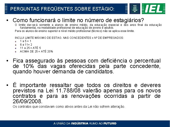 PERGUNTAS FREQÜENTES SOBRE ESTÁGIO: • Como funcionará o limite no número de estagiários? O