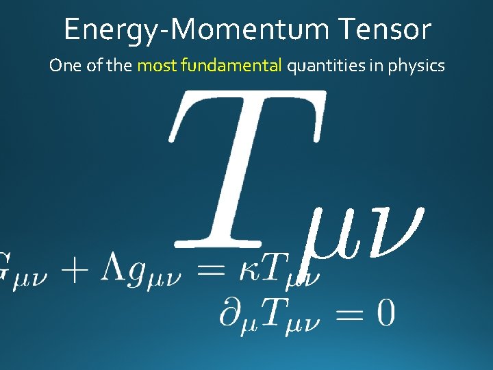 Energy-Momentum Tensor One of the most fundamental quantities in physics 
