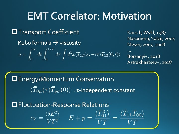 p Transport Coefficient Kubo formula viscosity Karsch, Wyld, 1987 Nakamura, Sakai, 2005 Meyer; 2007,