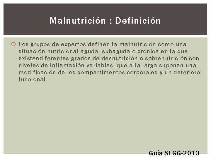 Malnutrición : Definición Los grupos de expertos definen la malnutrición como una situación nutricional