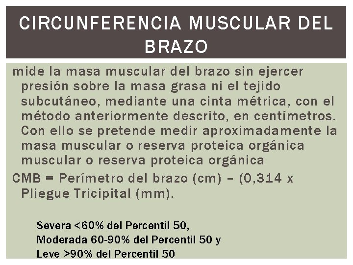 CIRCUNFERENCIA MUSCULAR DEL BRAZO mide la masa muscular del brazo sin ejercer presión sobre