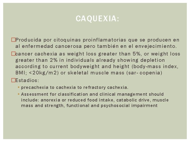 CAQUEXIA: �Producida por citoquinas proinflamatorias que se producen en al enfermedad cancerosa pero también