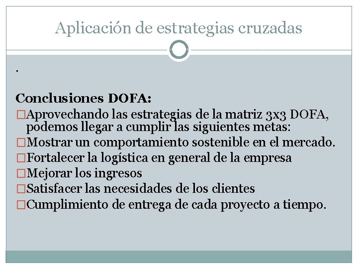 Aplicación de estrategias cruzadas. Conclusiones DOFA: �Aprovechando las estrategias de la matriz 3 x