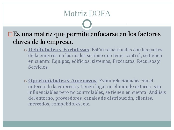 Matriz DOFA �Es una matriz que permite enfocarse en los factores claves de la