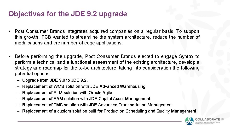 Objectives for the JDE 9. 2 upgrade • Post Consumer Brands integrates acquired companies