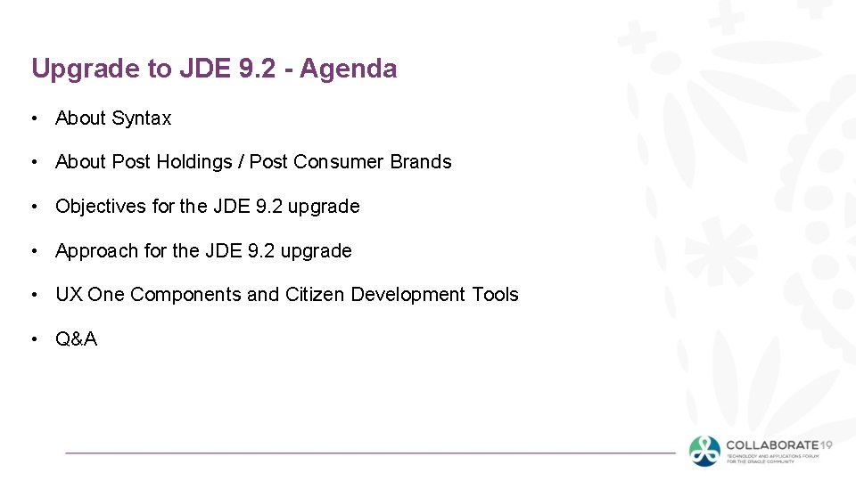 Upgrade to JDE 9. 2 - Agenda • About Syntax • About Post Holdings
