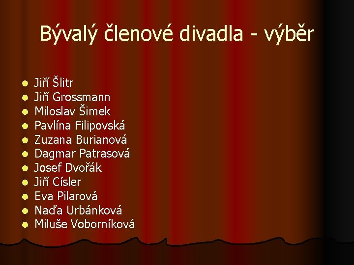 Bývalý členové divadla - výběr l l l Jiří Šlitr Jiří Grossmann Miloslav Šimek