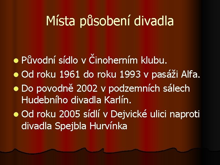 Místa působení divadla l Původní sídlo v Činoherním klubu. l Od roku 1961 do