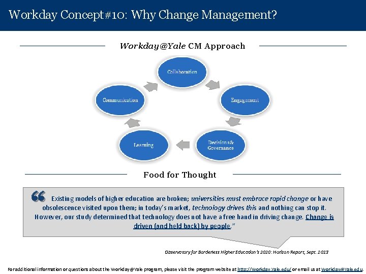 Workday Concept#10: Why Change Management? Workday@Yale CM Approach Food for Thought “ Existing models