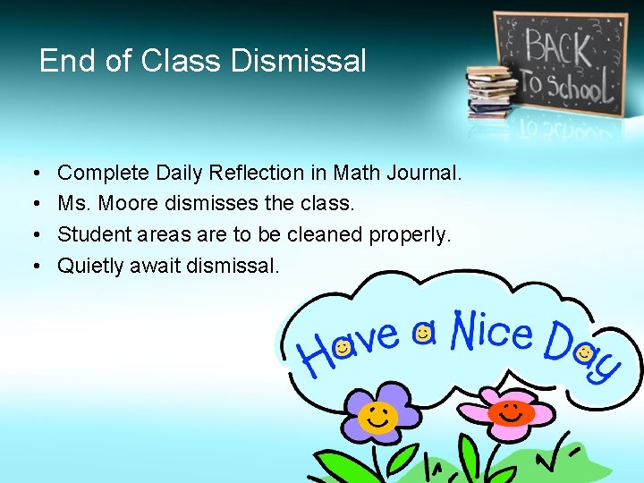 End of Class Dismissal • • Complete Daily Reflection in Math Journal. Ms. Moore