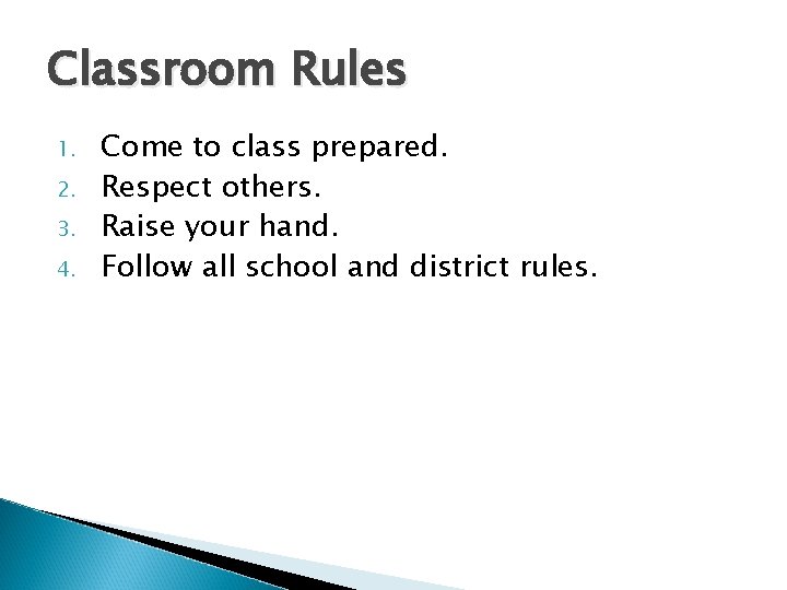 Classroom Rules 1. 2. 3. 4. Come to class prepared. Respect others. Raise your