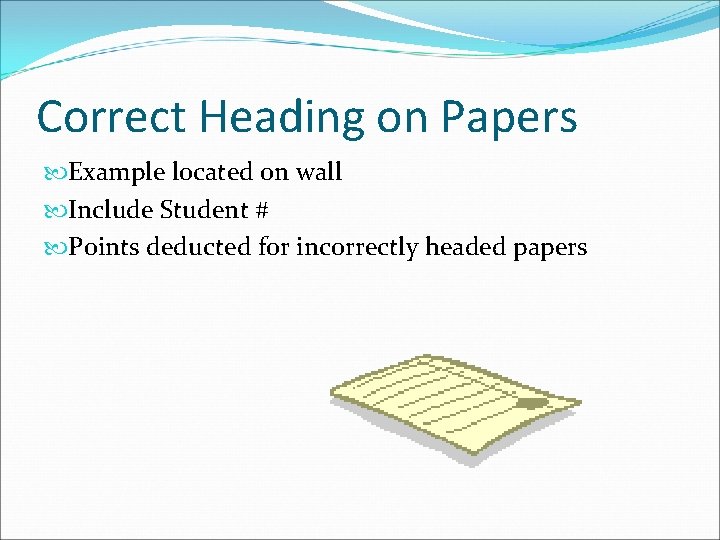 Correct Heading on Papers Example located on wall Include Student # Points deducted for