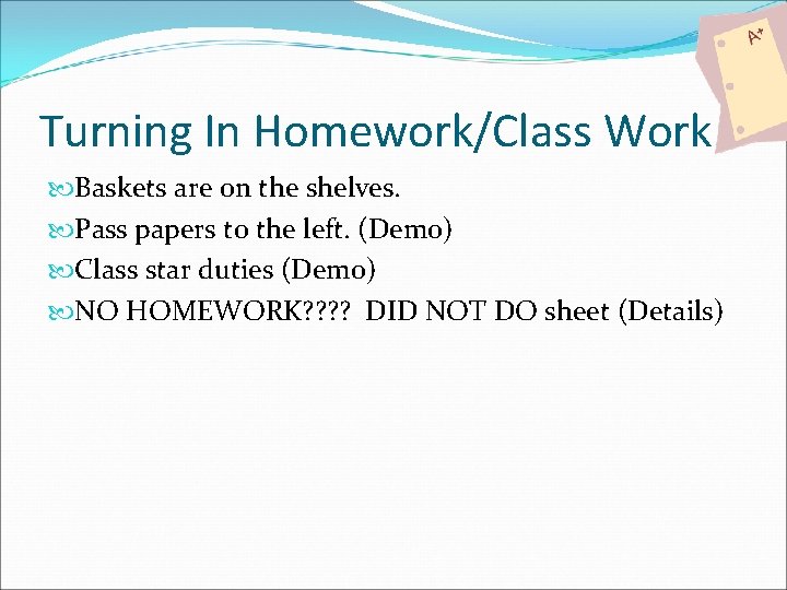 Turning In Homework/Class Work Baskets are on the shelves. Pass papers to the left.