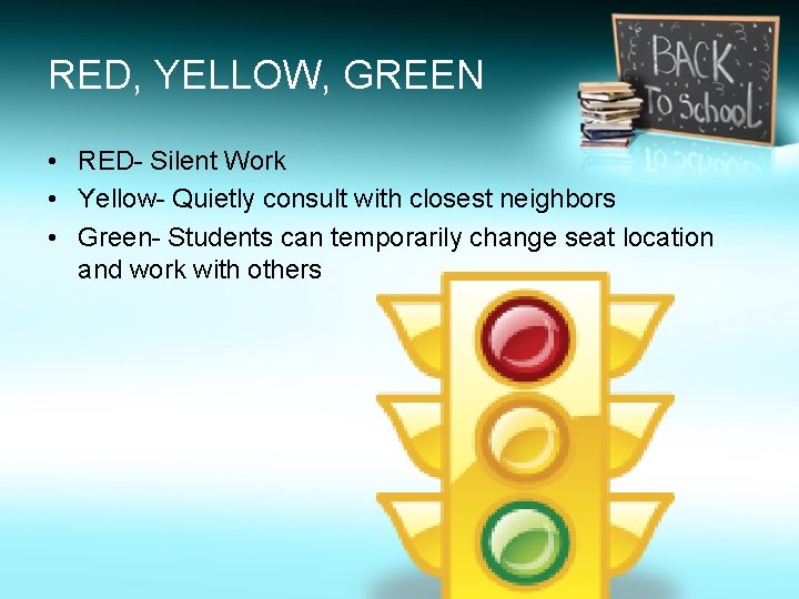 RED, YELLOW, GREEN • RED- Silent Work • Yellow- Quietly consult with closest neighbors