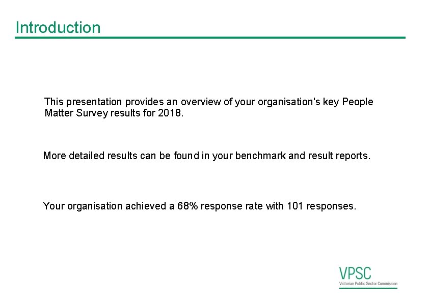 Introduction This presentation provides an overview of your organisation's key People Matter Survey results