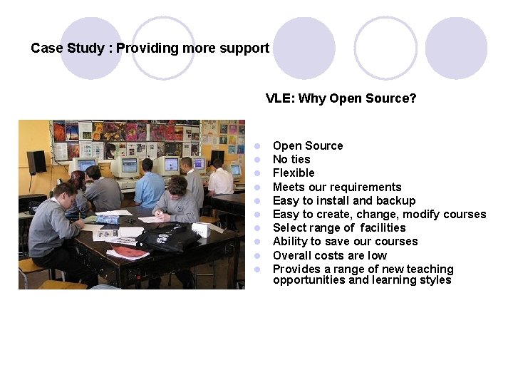 Case Study : Providing more support VLE: Why Open Source? l l l l