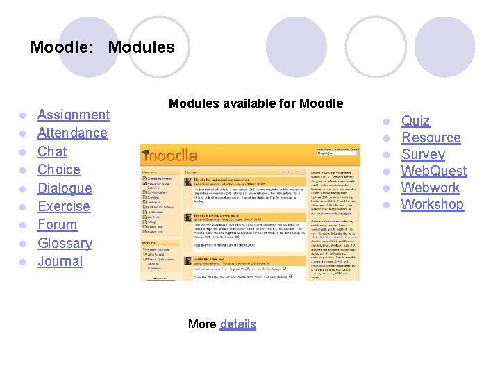 Moodle: Modules l l l l l Assignment Attendance Chat Choice Dialogue Exercise Forum