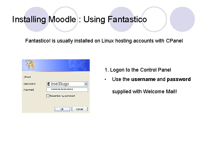 Installing Moodle : Using Fantastico! is usually installed on Linux hosting accounts with CPanel