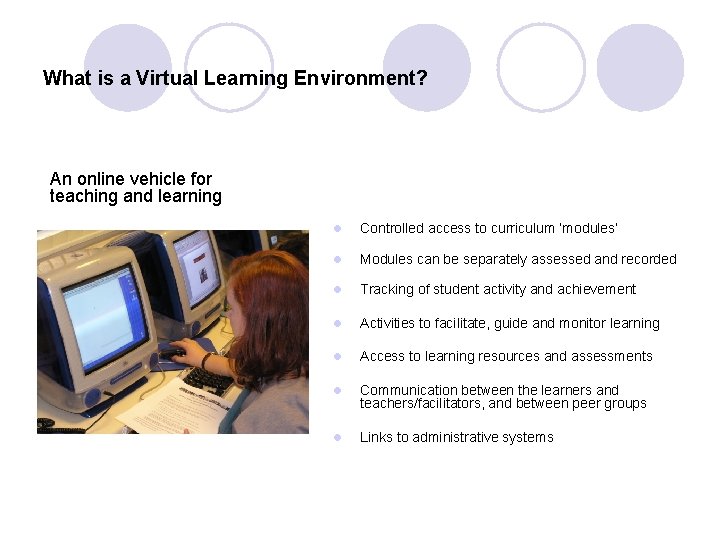 What is a Virtual Learning Environment? An online vehicle for teaching and learning l