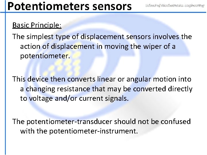 Potentiometers sensors Basic Principle: The simplest type of displacement sensors involves the action of