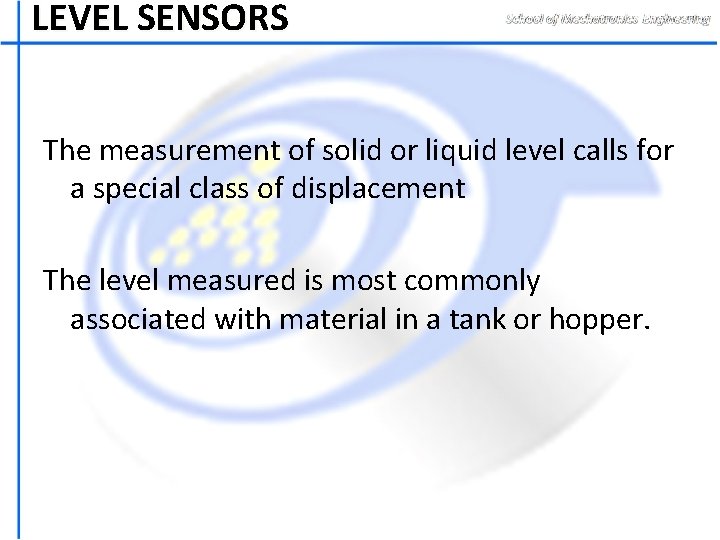 LEVEL SENSORS The measurement of solid or liquid level calls for a special class