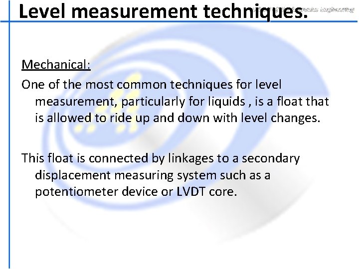 Level measurement techniques. Mechanical: One of the most common techniques for level measurement, particularly