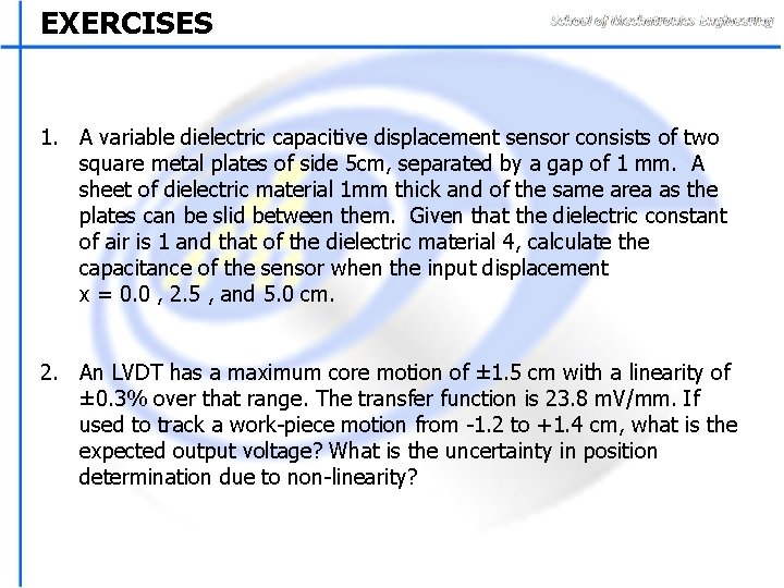 EXERCISES 1. A variable dielectric capacitive displacement sensor consists of two square metal plates