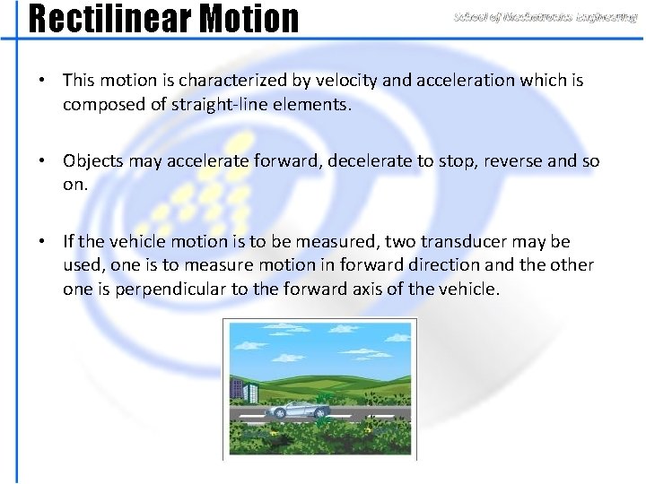 Rectilinear Motion • This motion is characterized by velocity and acceleration which is composed